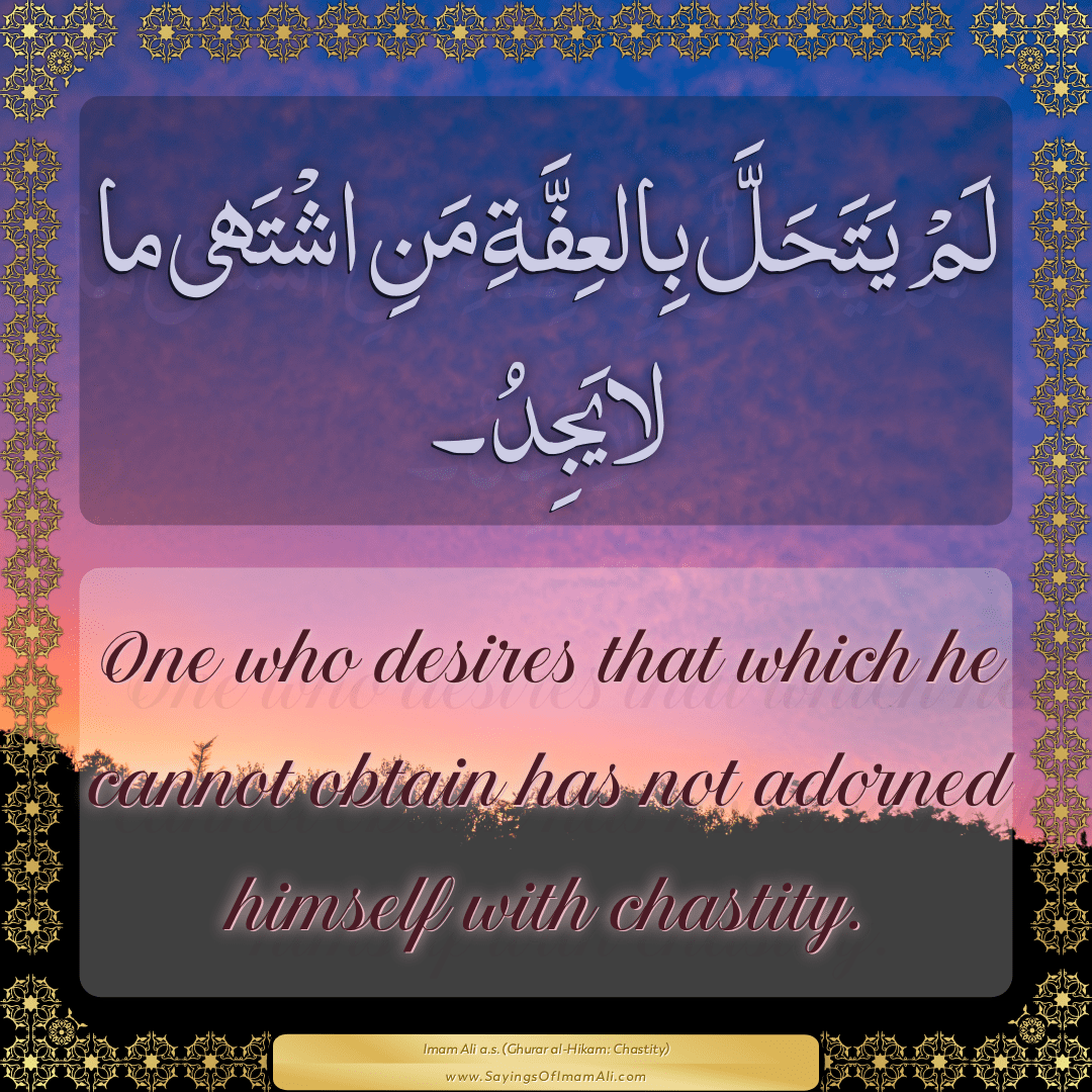 One who desires that which he cannot obtain has not adorned himself with...